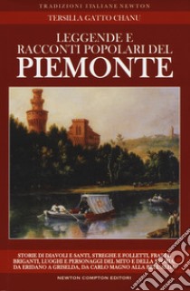 Leggende e racconti popolari del Piemonte. Luoghi e personaggi del mito e della storia, da Eridano a Griselda, da Carlo Magno alla bell'Alda libro di Gatto Chanu Tersilla