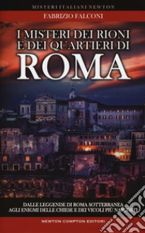 I misteri dei rioni e dei quartieri di Roma libro di Falconi Fabrizio