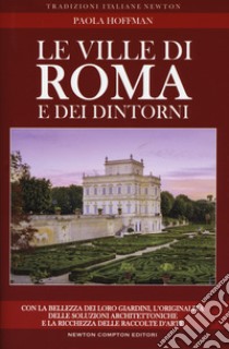 Le ville di Roma e dei dintorni. Storia, arte e curiosità libro di Hoffmann Paola