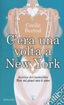 C'era una volta a New York libro di Bertod Cecile