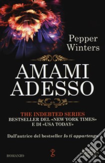 Amami adesso. The indebted series libro di Winters Pepper