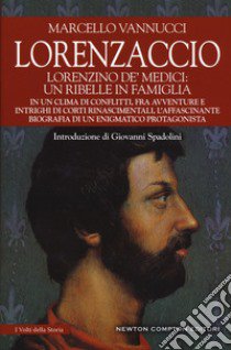 Lorenzaccio. Lorenzino de' Medici: un ribelle in famiglia libro di Vannucci Marcello