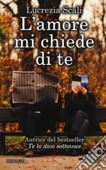 L'amore mi chiede di te libro di Scali Lucrezia