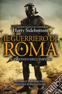 Il guerriero di Roma. Il trionfo dell'impero libro di Sidebottom Harry