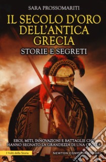 Il secolo d'oro dell'antica Grecia. Storie e segreti libro di Prossomariti Sara