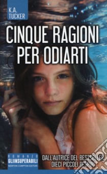 Cinque ragioni per odiarti libro di Tucker K. A.