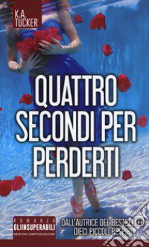 Quattro secondi per perderti libro di Tucker K. A.