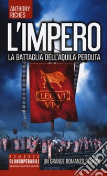 La battaglia dell'Aquila perduta. L'impero libro di Riches Anthony