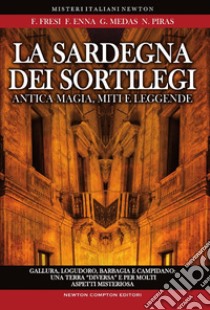 La Sardegna dei sortilegi libro di Piras Natalino; Medas Gianluca; Enna Francesco