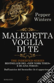 Maledetta voglia di te. The indebted series libro di Winters Pepper