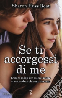 Se ti accorgessi di me libro di Huss Roat Sharon