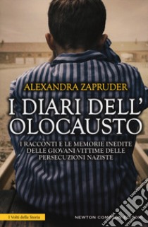 I diari dell'olocausto. I racconti e le memorie inedite delle giovani vittime delle persecuzioni naziste libro di Zapruder Alexandra; Zapruder A. (cur.)