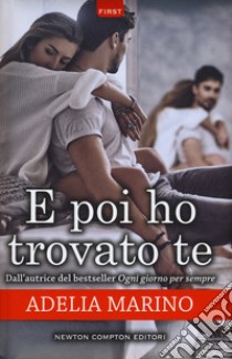 E poi ho trovato te libro di Marino Adelia