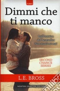 Dimmi che ti manco. Second chance series libro di Bross L. E.