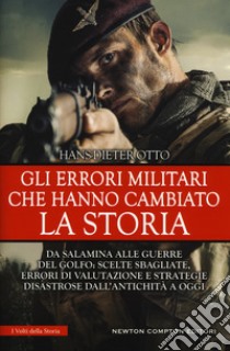 Gli errori militari che hanno cambiato la storia libro di Otto Hans-Dieter