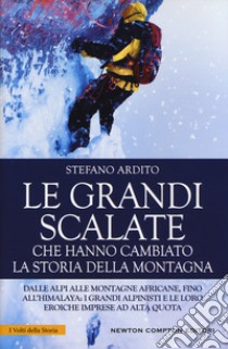 Le grandi scalate che hanno cambiato la storia della montagna libro di Ardito Stefano