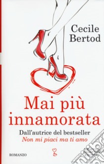 Mai più innamorata libro di Bertod Cecile