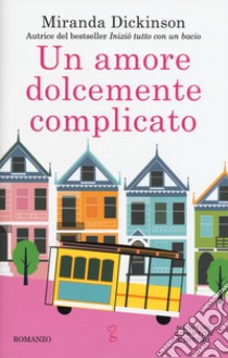 Un amore dolcemente complicato libro di Dickinson Miranda