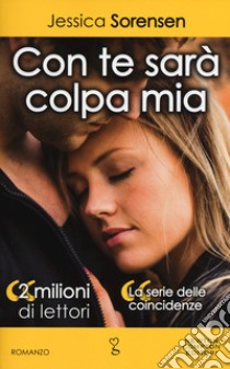 Con te sarà colpa mia. La serie delle coincidenze libro di Sorensen Jessica