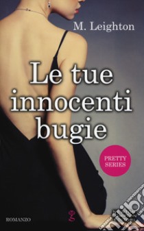 Le tue innocenti bugie. Pretty series libro di Leighton M.