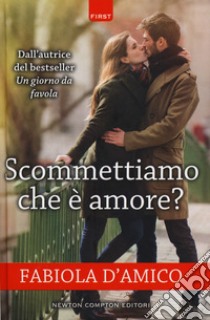 Scommettiamo che è amore? libro di D'Amico Fabiola