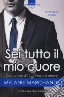 Sei tutto il mio cuore. Secretary series libro di Marchande Melanie