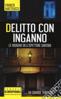 Delitto con inganno. Le indagini dell'ispettore Santoni libro di Matteucci Franco