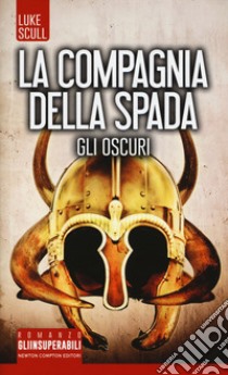 Gli oscuri. La compagnia della spada libro di Scull Luke