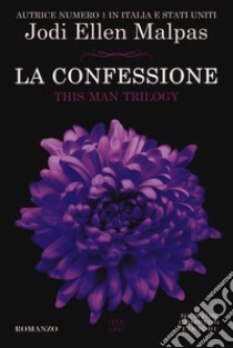 La confessione. This man trilogy libro di Malpas Jodi Ellen