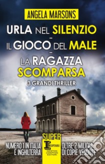 Urla nel silenzio-Il gioco del male-La ragazza scomparsa libro di Marsons Angela