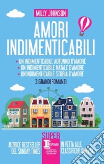 Amori indimenticabil: Un indimenticabile autunno d'amore-Un indimenticabile Natale d'amore-Un'indimenticabile storia d'amore libro di Johnson Milly