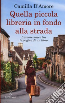 Quella piccola libreria in fondo alla strada libro di D'Amore Camilla