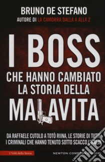 I boss che hanno cambiato la storia della malavita. Da Raffaele Cutolo a Totò Riina, le storie di tutti i criminali che hanno tenuto sotto scacco l'italia libro di De Stefano Bruno