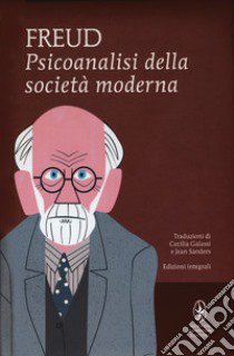 Psicoanalisi della società moderna. Ediz. integrale libro di Freud Sigmund