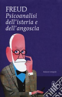 Psicoanalisi dell'isteria e dell'angoscia. Ediz. integrale libro di Freud Sigmund