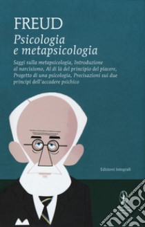 Psicologia e metapsicologia. Saggi sulla metapsicologia. Introduzione al narcisismo. Al di là del principio del piacere. Progetto di una psicologia. Precisazioni sui due principi dell'accadere psichico. Ediz. integrale libro di Freud Sigmund