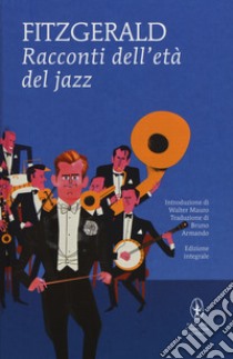 Racconti dell'età del jazz. Ediz. integrale libro di Fitzgerald Francis Scott