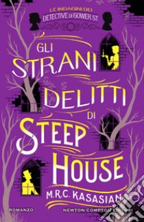 Gli strani delitti di Steep House. Le indagini dei detective di Gower St libro di Kasasian M.R.C.