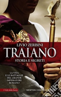 Traiano. Storia e segreti libro di Zerbini Livio