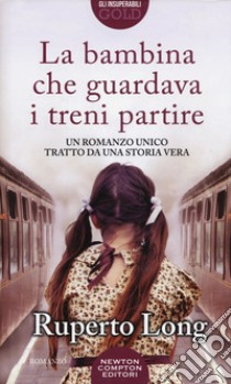 La bambina che guardava i treni partire libro di Long Ruperto