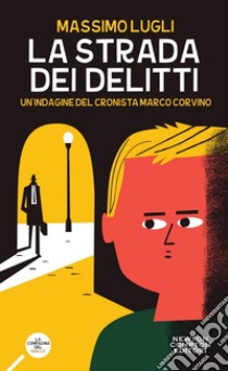 La strada dei delitti. Un'indagine del cronista Marco Corvino libro di Lugli Massimo