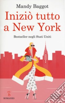 Iniziò tutto a New York libro di Baggot Mandy