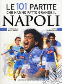 Le 101 partite che hanno fatto grande il Napoli libro di Materazzo Giampaolo; Sarnataro Dario