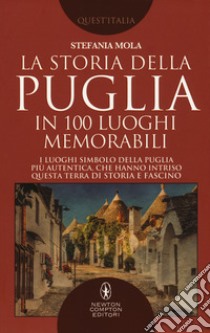 La storia della Puglia in 100 luoghi memorabili libro di Mola Stefania