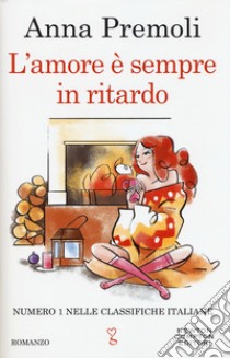 L'amore è sempre in ritardo libro di Premoli Anna