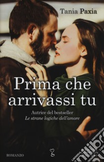 Prima che arrivassi tu libro di Paxia Tania