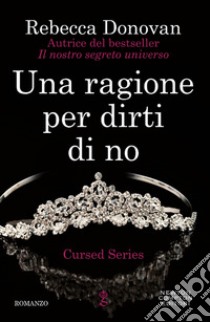 Una ragione per dirti di no. The cursed series libro di Donovan Rebecca