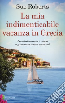 La mia indimenticabile vacanza in Grecia libro di Roberts Sue