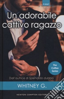 Un adorabile cattivo ragazzo. The coffee series libro di Whitney G.