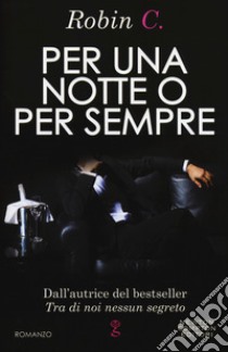 Per una notte o per sempre libro di Robin C.